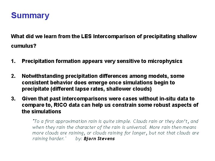 Summary What did we learn from the LES Intercomparison of precipitating shallow cumulus? 1.