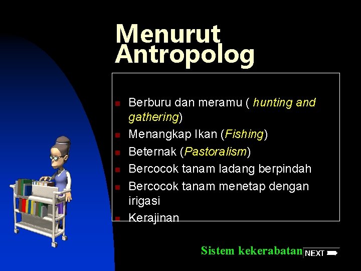 Menurut Antropolog n n n Berburu dan meramu ( hunting and gathering) Menangkap Ikan