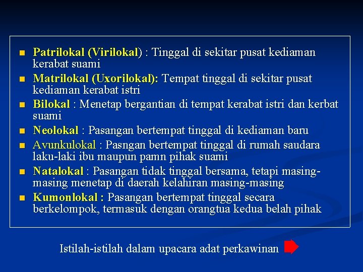 n n n n Patrilokal (Virilokal) : Tinggal di sekitar pusat kediaman kerabat suami