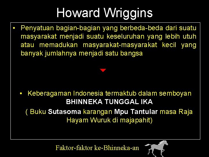 Howard Wriggins • Penyatuan bagian-bagian yang berbeda-beda dari suatu masyarakat menjadi suatu keseluruhan yang