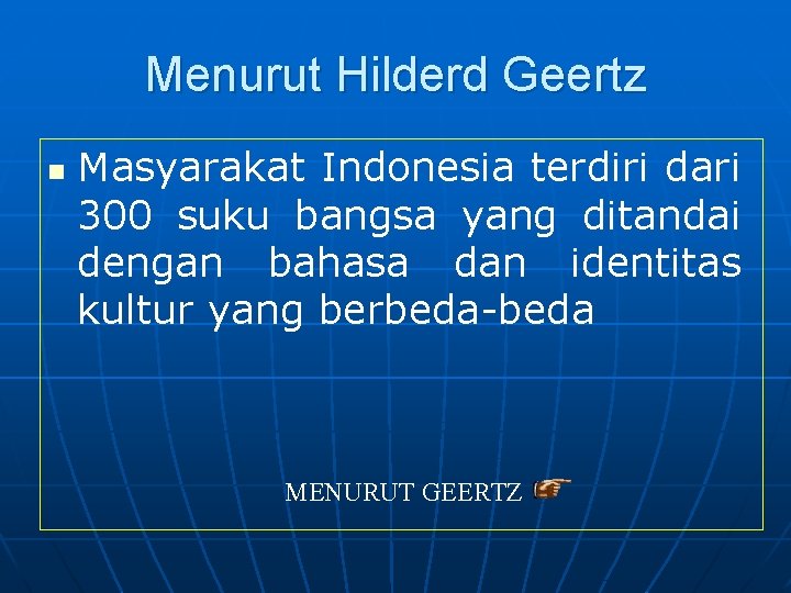 Menurut Hilderd Geertz n Masyarakat Indonesia terdiri dari 300 suku bangsa yang ditandai dengan