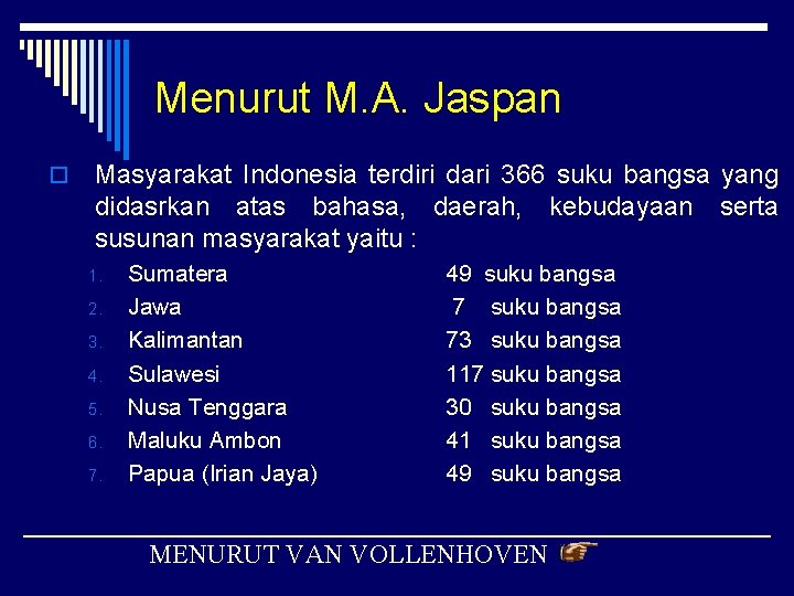 Menurut M. A. Jaspan o Masyarakat Indonesia terdiri dari 366 suku bangsa yang didasrkan