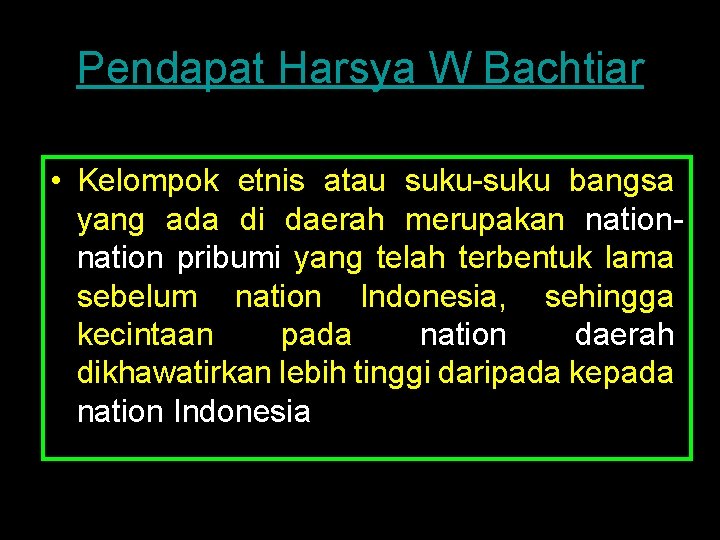 Pendapat Harsya W Bachtiar • Kelompok etnis atau suku-suku bangsa yang ada di daerah