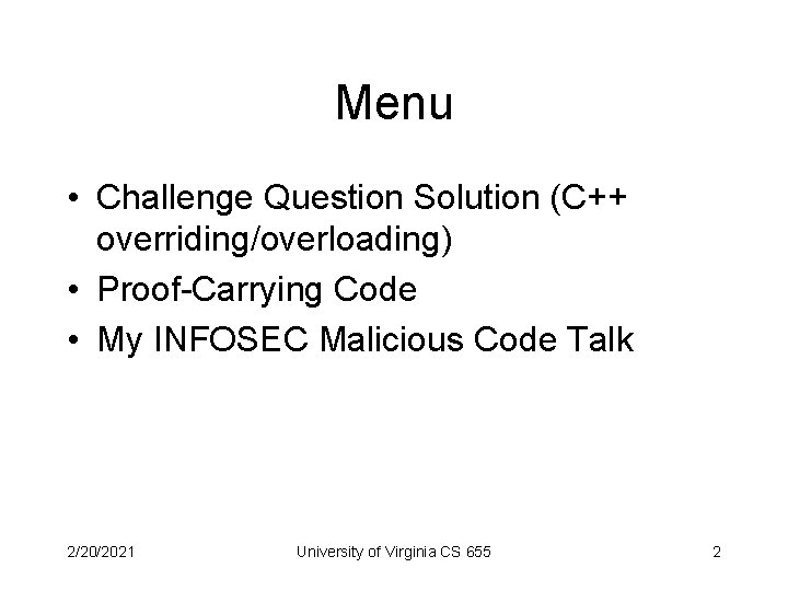 Menu • Challenge Question Solution (C++ overriding/overloading) • Proof-Carrying Code • My INFOSEC Malicious