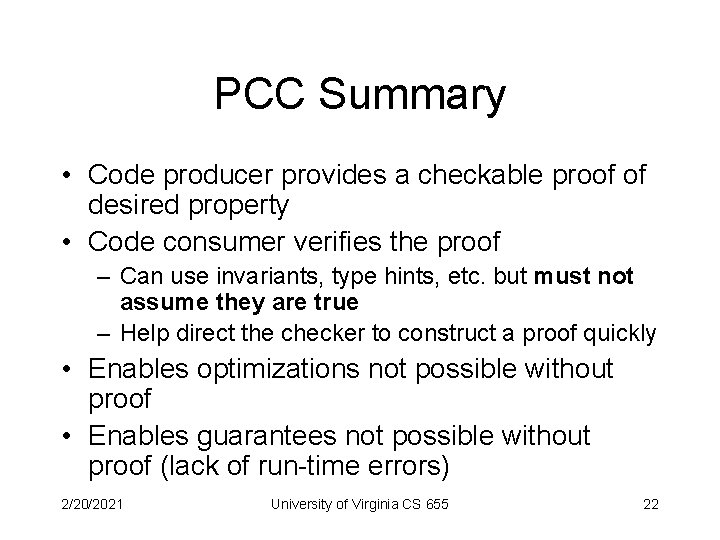 PCC Summary • Code producer provides a checkable proof of desired property • Code