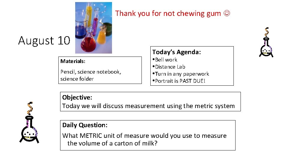 Thank you for not chewing gum August 10 Materials: Pencil, science notebook, science folder Thank you for not chewing gum August 10 Materials: Pencil, science notebook, science folder