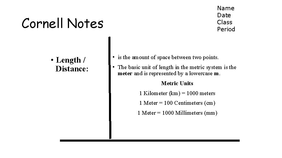 Name Date Class Period Cornell Notes • Length / Distance: • is the amount Name Date Class Period Cornell Notes • Length / Distance: • is the amount