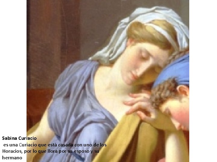 Sabina Curiacio es una Curiacio que está casada con uno de los Horacios, por
