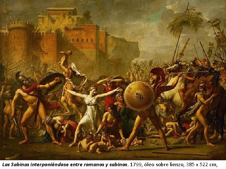 Las Sabinas interponiéndose entre romanos y sabinos. 1799, óleo sobre lienzo, 385 x 522