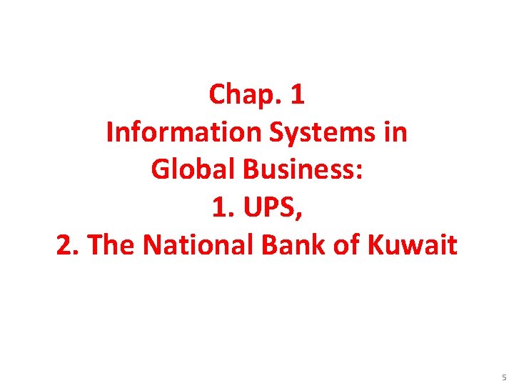 Chap. 1 Information Systems in Global Business: 1. UPS, 2. The National Bank of Chap. 1 Information Systems in Global Business: 1. UPS, 2. The National Bank of