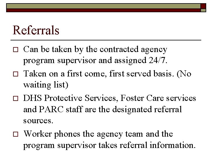 Referrals o o Can be taken by the contracted agency program supervisor and assigned