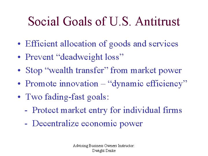 Social Goals of U. S. Antitrust • • • Efficient allocation of goods and