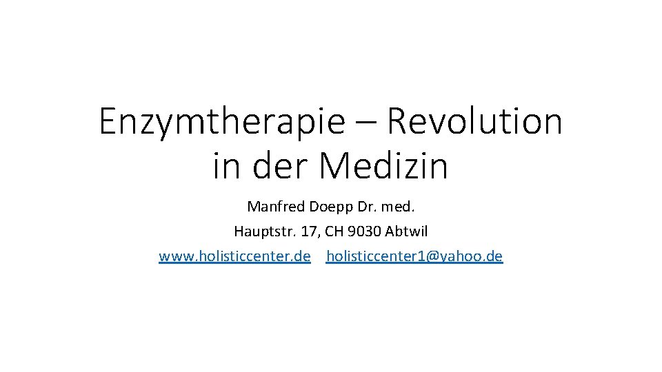 Enzymtherapie – Revolution in der Medizin Manfred Doepp Dr. med. Hauptstr. 17, CH 9030