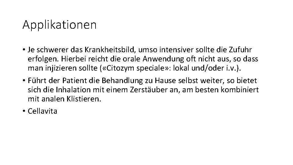 Applikationen • Je schwerer das Krankheitsbild, umso intensiver sollte die Zufuhr erfolgen. Hierbei reicht
