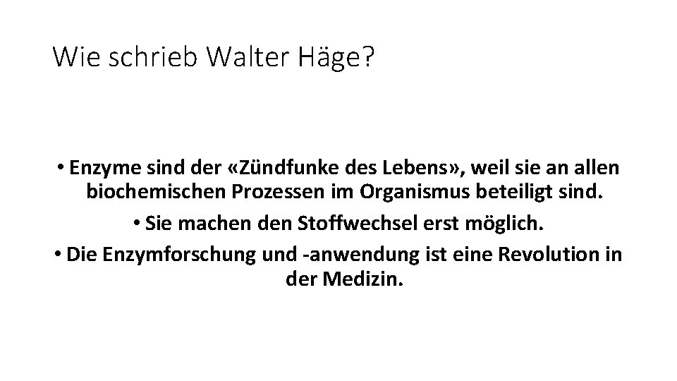 Wie schrieb Walter Häge? • Enzyme sind der «Zündfunke des Lebens» , weil sie