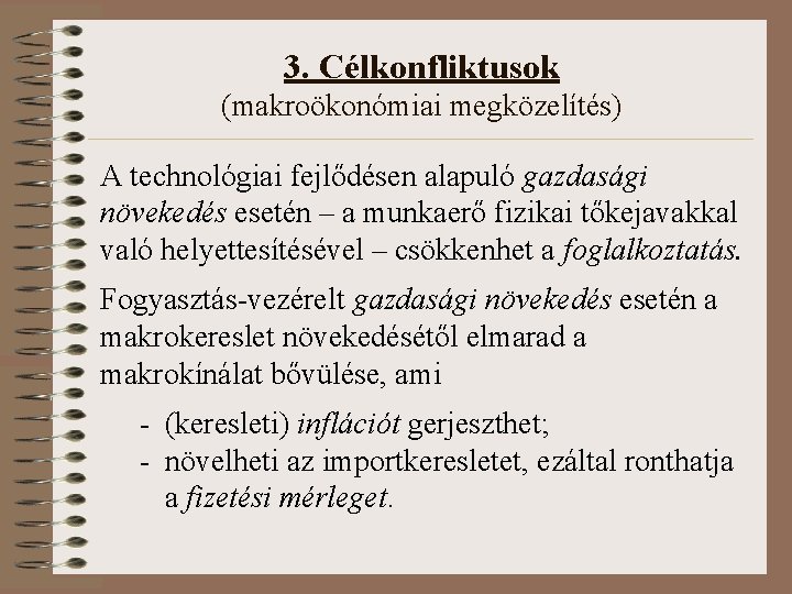 3. Célkonfliktusok (makroökonómiai megközelítés) A technológiai fejlődésen alapuló gazdasági növekedés esetén – a munkaerő