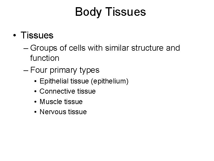 Body Tissues • Tissues – Groups of cells with similar structure and function –