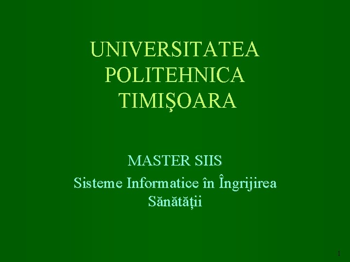 UNIVERSITATEA POLITEHNICA TIMIŞOARA MASTER SIIS Sisteme Informatice în Îngrijirea Sănătății 1 