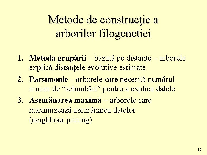 Metode de construcţie a arborilor filogenetici 1. Metoda grupării – bazată pe distanţe –