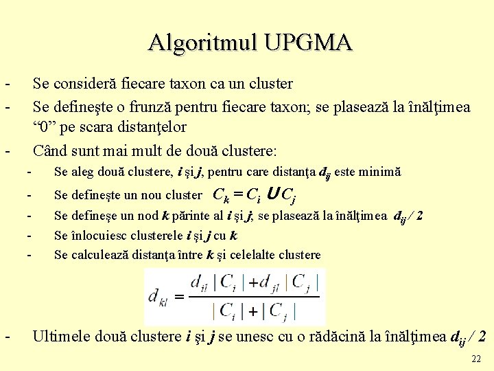 Algoritmul UPGMA - Se consideră fiecare taxon ca un cluster Se defineşte o frunză