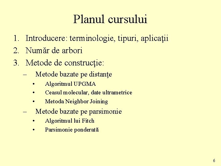 Planul cursului 1. Introducere: terminologie, tipuri, aplicaţii 2. Număr de arbori 3. Metode de