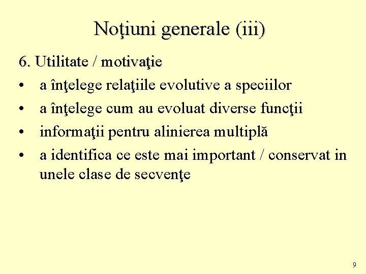 Noţiuni generale (iii) 6. Utilitate / motivaţie • a înţelege relaţiile evolutive a speciilor