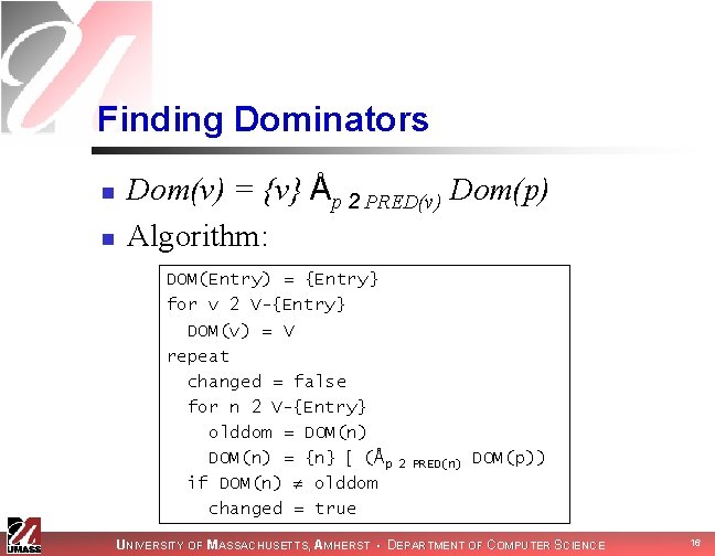 Finding Dominators n n Dom(v) = {v} Åp 2 PRED(v) Dom(p) Algorithm: DOM(Entry) =