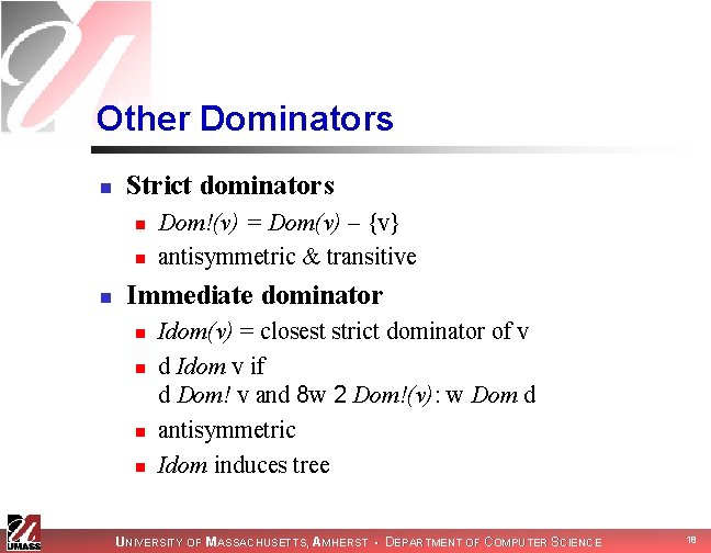 Other Dominators n Strict dominators n n n Dom!(v) = Dom(v) – {v} antisymmetric