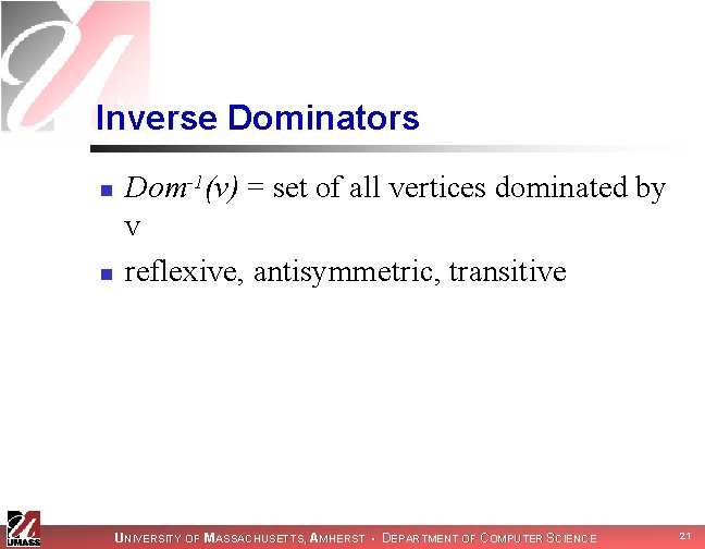 Inverse Dominators n n Dom-1(v) = set of all vertices dominated by v reflexive,