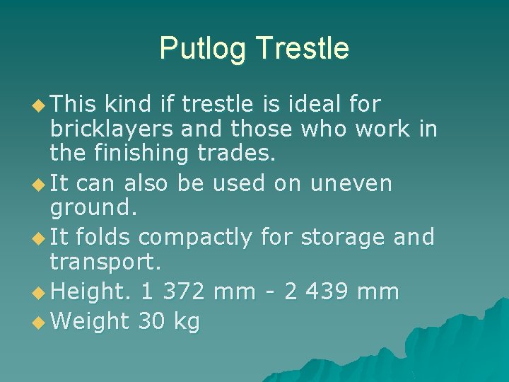 Putlog Trestle u This kind if trestle is ideal for bricklayers and those who