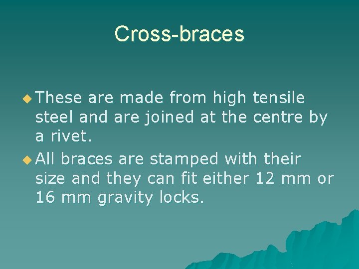 Cross-braces u These are made from high tensile steel and are joined at the