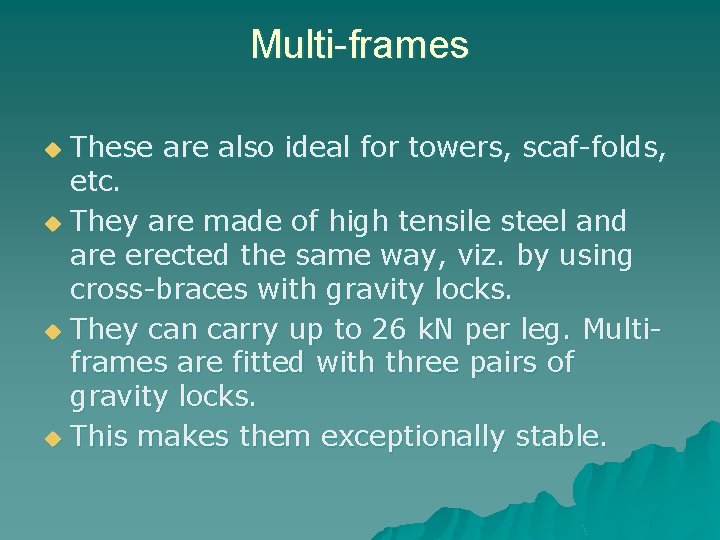 Multi-frames These are also ideal for towers, scaf folds, etc. u They are made