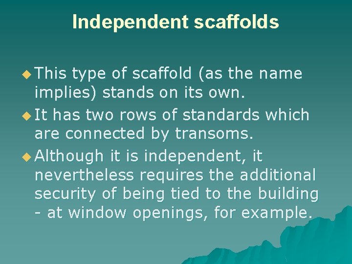Independent scaffolds u This type of scaffold (as the name implies) stands on its