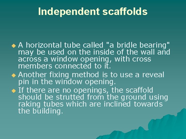 Independent scaffolds A horizontal tube called "a bridle bearing" may be used on the