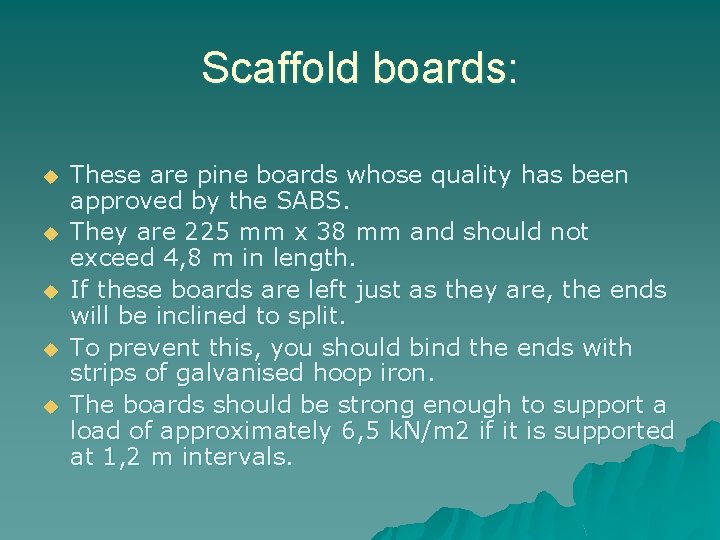 Scaffold boards: u u u These are pine boards whose quality has been approved