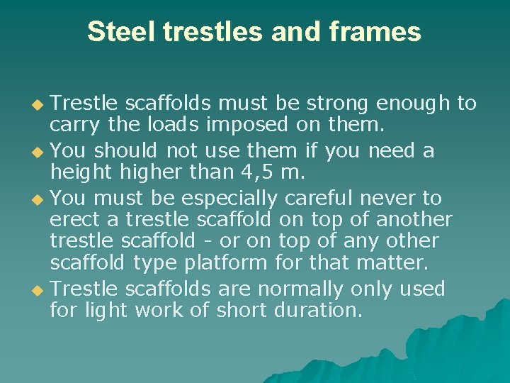 Steel trestles and frames Trestle scaffolds must be strong enough to carry the loads