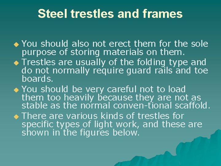 Steel trestles and frames You should also not erect them for the sole purpose