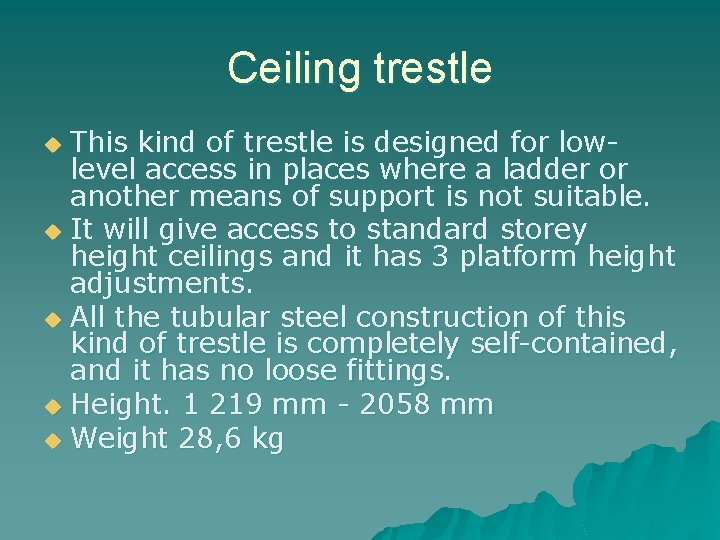 Ceiling trestle This kind of trestle is designed for low level access in places