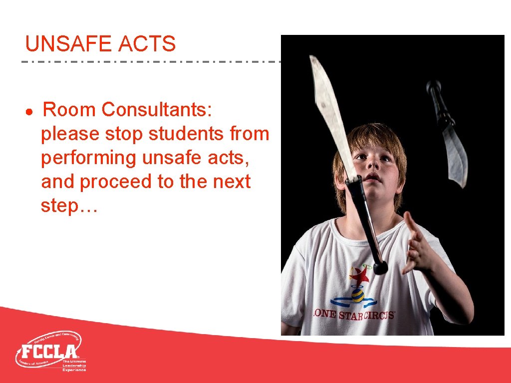 UNSAFE ACTS Room Consultants: please stop students from performing unsafe acts, and proceed to