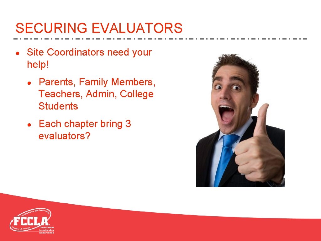 SECURING EVALUATORS ● Site Coordinators need your help! ● Parents, Family Members, Teachers, Admin,