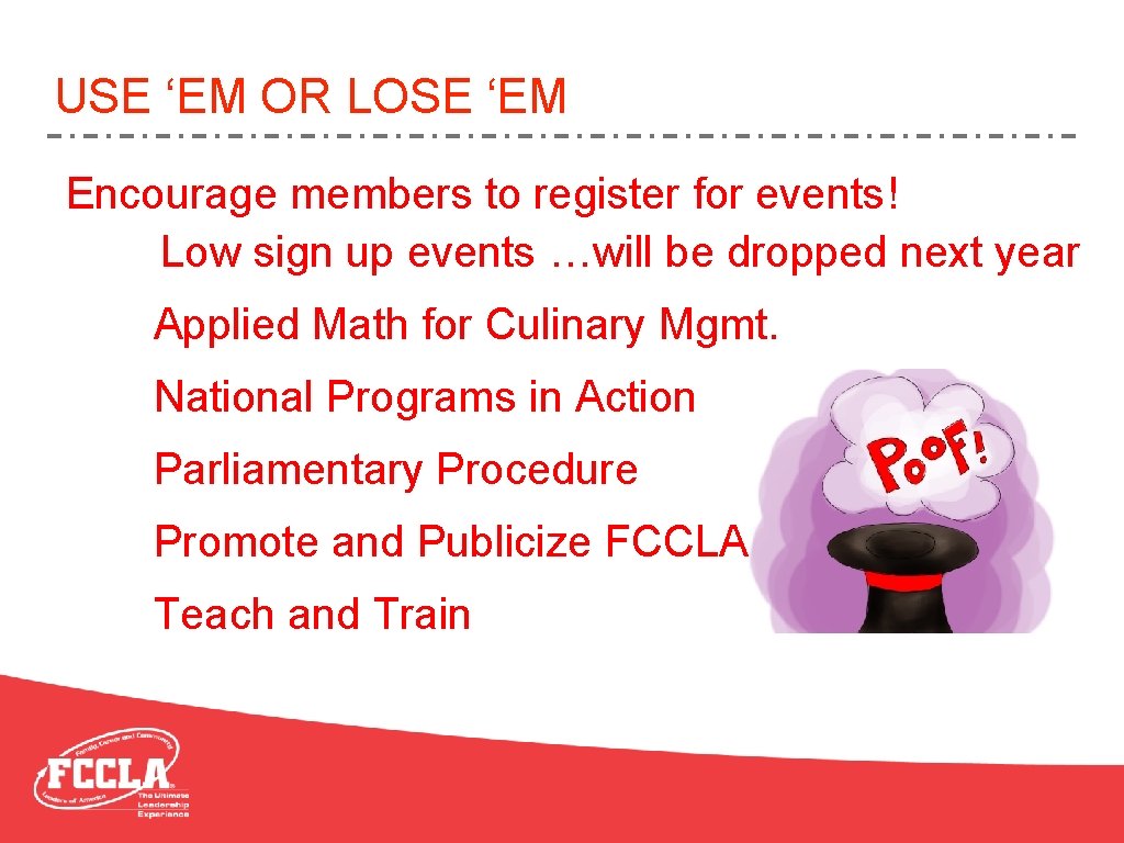USE ‘EM OR LOSE ‘EM Encourage members to register for events! Low sign up