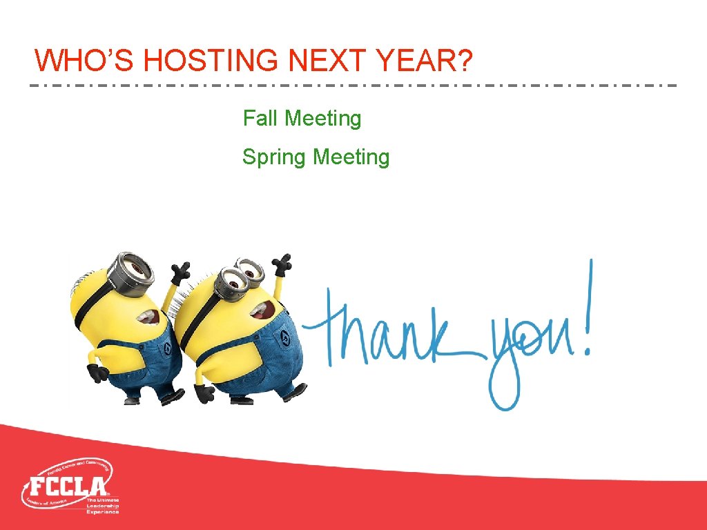 WHO’S HOSTING NEXT YEAR? Fall Meeting Spring Meeting 