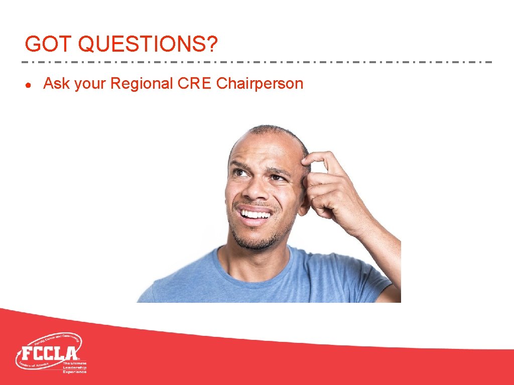 GOT QUESTIONS? ● Ask your Regional CRE Chairperson 