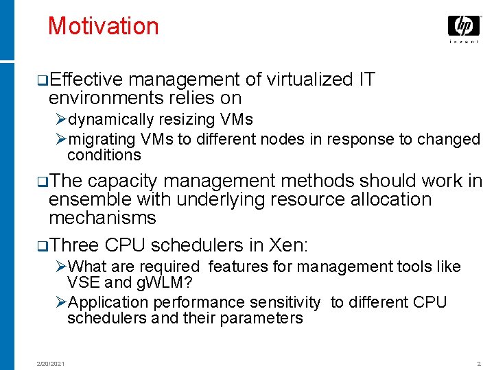 Motivation q. Effective management of virtualized IT environments relies on Ødynamically resizing VMs Ømigrating