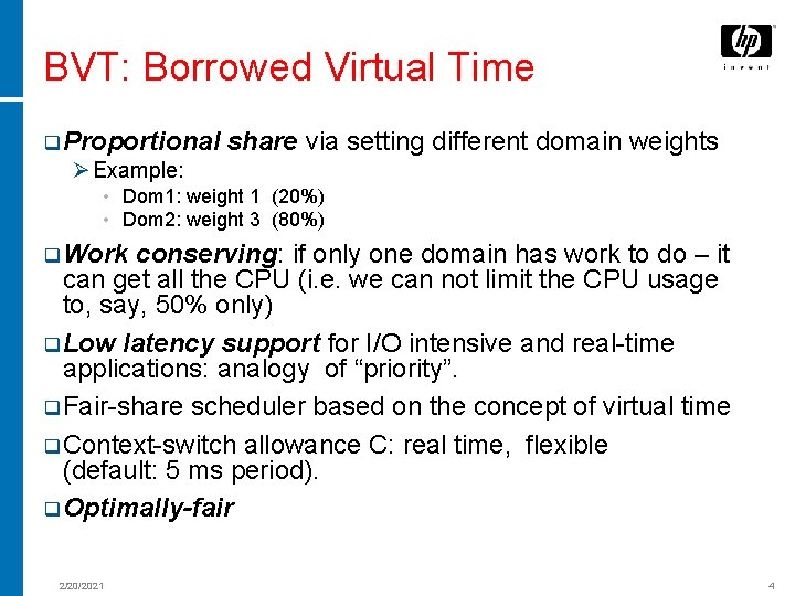 BVT: Borrowed Virtual Time q Proportional share via setting different domain weights Ø Example: