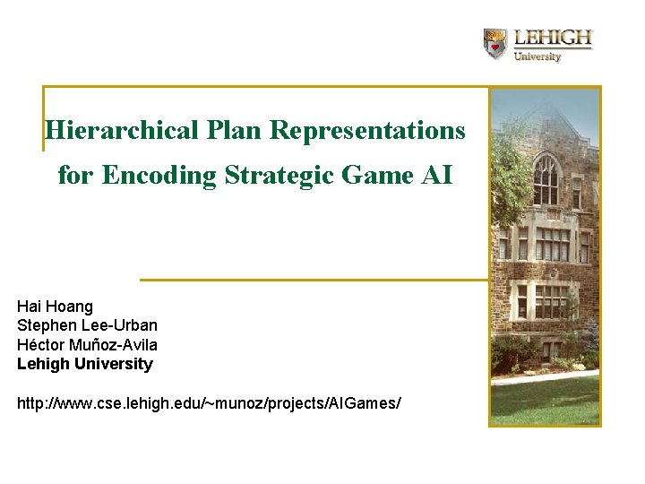 Hierarchical Plan Representations for Encoding Strategic Game AI Hai Hoang Stephen Lee-Urban Héctor Muñoz-Avila