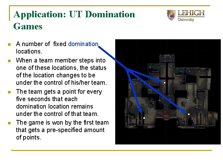 Application: UT Domination Games n n A number of fixed domination locations. When a