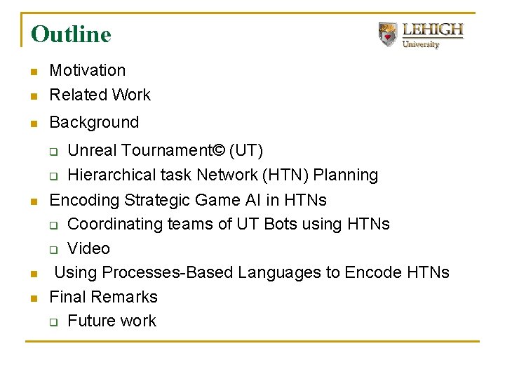 Outline n Motivation Related Work n Background n Unreal Tournament© (UT) q Hierarchical task