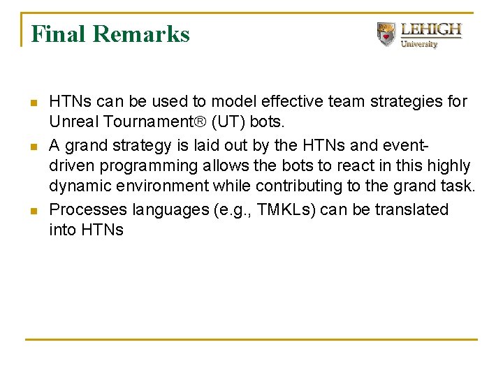 Final Remarks n n n HTNs can be used to model effective team strategies