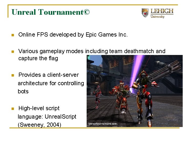 Unreal Tournament© n Online FPS developed by Epic Games Inc. n Various gameplay modes